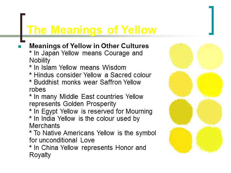 The Meanings of Yellow Meanings of Yellow in Other Cultures * In Japan The Meanings of Yellow Meanings of Yellow in Other Cultures * In Japan